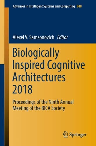 Biologically Inspired Cognitive Architectures 2018 Proceedings of the Ninth Annual Meeting of the BICA Society