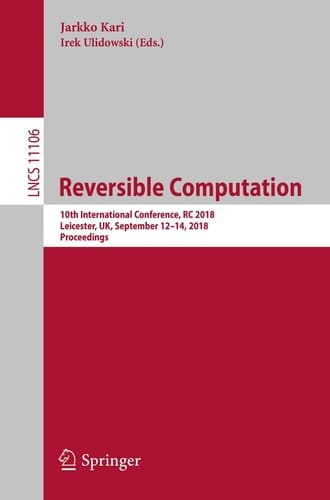 Reversible Computation 10th International Conference, RC 2018, Leicester, UK, September 12-14, 2018, Proceedings