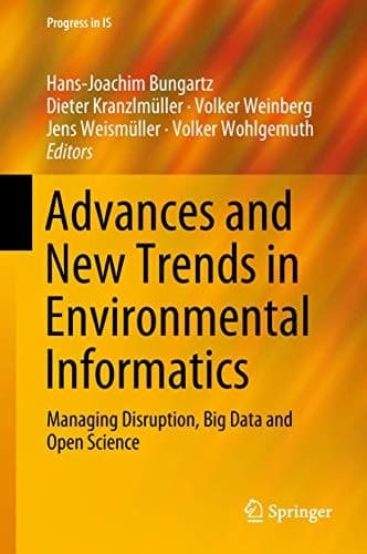 Advances and New Trends in Environmental Informatics Managing Disruption, Big Data and Open Science