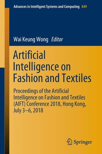 Artificial Intelligence on Fashion and Textiles Proceedings of the Artificial Intelligence on Fashion and Textiles (AIFT) Conference 2018, Hong Kong, July 3–6, 2018
