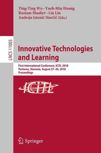 Innovative Technologies and Learning First International Conference, ICITL 2018, Portoroz, Slovenia, August 27–30, 2018, Proceedings