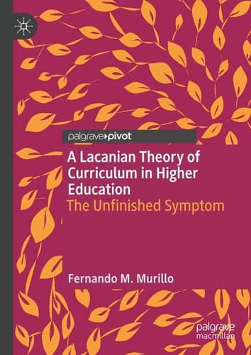 A Lacanian Theory of Curriculum in Higher Education The Unfinished Symptom
