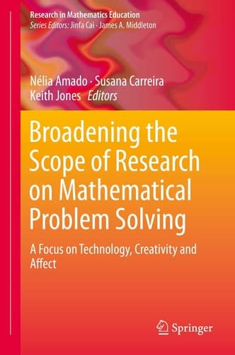 Broadening the Scope of Research on Mathematical Problem Solving A Focus on Technology, Creativity and Affect