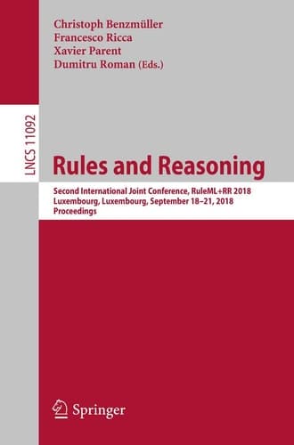 Rules and Reasoning Second International Joint Conference, RuleML+RR 2018, Luxembourg, Luxembourg, September 18–21, 2018, Proceedings