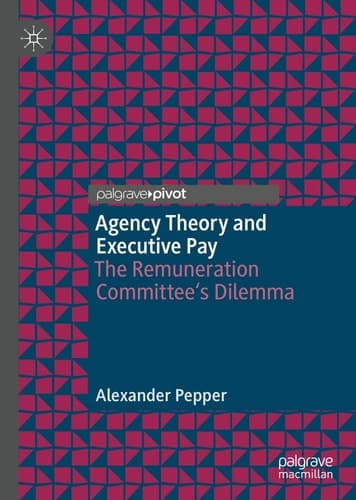 Agency Theory and Executive Pay The Remuneration Committee's Dilemma