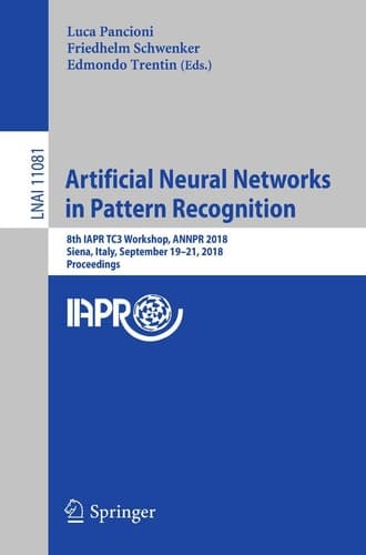 Artificial Neural Networks in Pattern Recognition 8th IAPR TC3 Workshop, ANNPR 2018, Siena, Italy, September 19–21, 2018, Proceedings