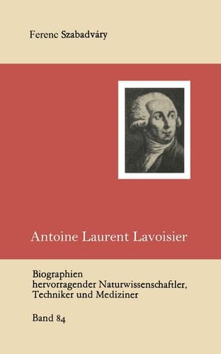 Antoine Laurent Lavoisier (Biographien hervorragender Naturwissenschaftler, Techniker und Mediziner, 84) (German Edition)