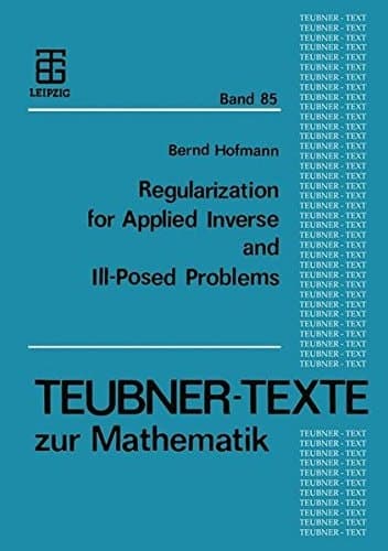 Regularization for Applied Inverse and Ill-Posed Problems: A Numerical Approach (Teubner-Texte zur Mathematik) (German Edition)