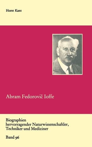 Abram Fedorovič Ioffe: Vater der sowjetischen Physik (Biographien hervorragender Naturwissenschaftler, Techniker und Mediziner, 96) (German Edition)