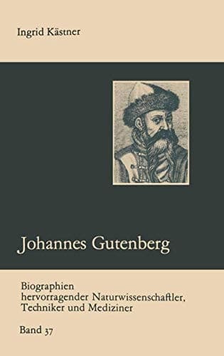Johannes Gutenberg (Biographien hervorragender Naturwissenschaftler, Techniker und Mediziner, 37) (German Edition)