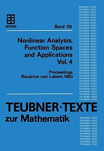 Nonlinear Analysis, Function Spaces and Applications Vol. 4 Proceedings of the Spring School held in Roudnice nad Labem 1990