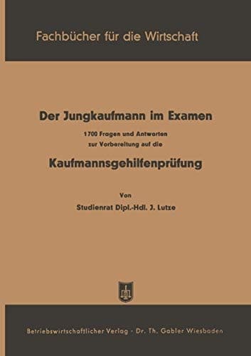 Der Jungkaufmann im Examen 1700 Fragen und Antworten zur Vorbereitung auf die Kaufmannsgehilfenprüfung