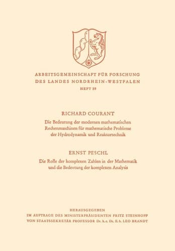 Die Bedeutung der Modernen Mathematischen Rechenmaschinen für mathematische Probleme der Hydrodynamik und Reaktortechnik. Die Rolle der komplexen ... ... Nordrhein-Westfalen, 59) (German Edition)