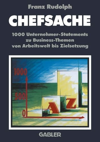 Chefsache 1000 Unternehmer-Statements zu Business-Themen von Arbeitswelt bis Zielsetzung