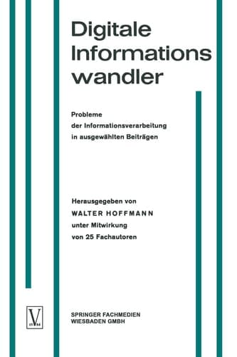 Digitale Informationswandler / Digital Information Processors / Dispositifs traitant des informations numériques Probleme der Informationsverarbeitung in ausgewählten Beiträgen / Selected Articles on Problems of Information Processing / Une sélection d’articles techniques sur les problèmes concernant le traitement d’informations