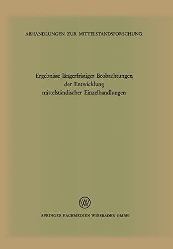 Ergebnisse längerfristiger Beobachtungen der Entwicklung mittelständischer Einzelhandlungen (1320 Betriebe 1959–64, 236 Betriebe 1951–64)