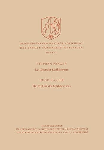 Das deutsche Luftbildwesen / Die Technik des Luftbildwesens (Arbeitsgemeinschaft für Forschung des Landes Nordrhein-Westfalen, 97) (German Edition)