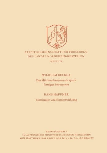 Das Milchstrasßensystem als spiralförmiges Sternsystem / Sternhaufen und Sternentwicklung (Arbeitsgemeinschaft für Forschung des Landes Nordrhein-Westfalen, 173) (German Edition)