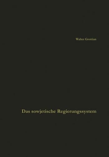 Das sowjetische Regierungssystem Die Grundlagen der Macht der kommunistischen Parteiführung. Leitfaden und Quellenbuch