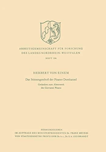 Das Stützengeschoß der Pisaner Domkanzel: Gedanken zum Alterswerk des Giovanni Pisano (Arbeitsgemeinschaft für Forschung des Landes Nordrhein-Westfalen, 106) (German Edition)