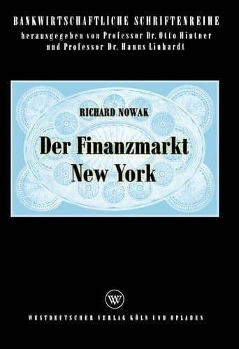 Der Finanzmarkt New York: Eine ökonomische Analyse des objektivierten Geld- und Kapitalmarktes in den USA (Bankwirtschaftliche Schriftenreihe, 9) (German Edition)