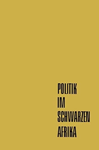 Politik im Schwarzen Afrika: Die modernen politischen Bewegungen im Afrika französischer Prägung (Deutsche Afrika-Gesellschaft E. V. Bonn) (German Edition)