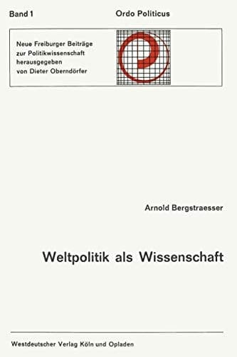 Weltpolitik als Wissenschaft: Geschichtliches Bewußtsein und politische Entscheidung (German Edition)