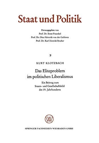 Das Eliteproblem im politischen Liberalismus: Ein Beitrag zum Staats- und Gesellschaftsbild des 19. Jahrhunderts (Staat und Politik, 9) (German Edition)
