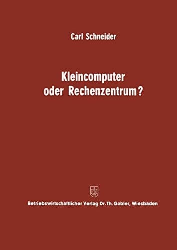 Kleincomputer oder Rechenzentrum? Beitrag zur Problematik und für die Entscheidungsfrage
