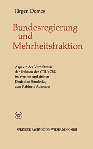Mehrheitsfraktion und Bundesregierung: Aspekte des Verhältnisses der Fraktion der CDU/CSU im zweiten und dritten Deutschen Bundestag zum Kabinett Adenauer (Politische Forschungen, 5) (German Edition)