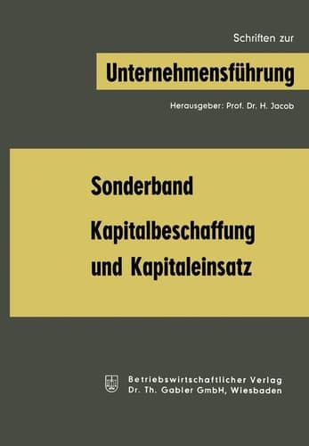 Kapitalbeschaffung und Kapitaleinsatz Sonderband aus „Schriften zur Unternehmensführung“