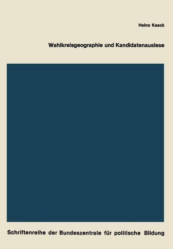 Wahlkreisgeographie und Kandidatenauslese Regionale Stimmenverteilung, Chancen der Kandidaten und Ausleseverfahren, dargestellt am Beispiel der Bundestagswahl 1965