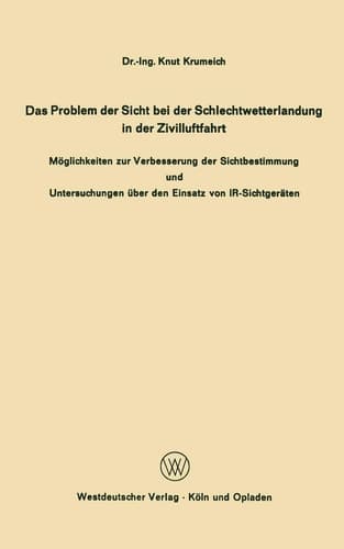 Das Problem der Sicht bei der Schlechtwetterlandung in der Zivilluftfahrt Möglichkeiten zur Verbesserung der Sichtbestimmung und Untersuchungen über den Einsatz von IR-Sichtgeräten