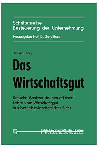 Das Wirtschaftsgut Kritische Analyse der steuerlichen Lehre vom Wirtschaftsgut aus betriebswirtschaftlicher Sicht