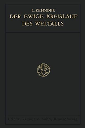 Der Ewige Kreislauf des Weltalls: Nach Vorlesungen über physikalische Weltanschauungen an der K. Technischen Hochschule Berlin (German Edition)