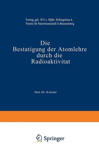 Die Bestätigung der Atomlehre durch die Radioaktivität: Vortrag, Gehalten am 16. Februar 1913 zum 50 Jährigen Stiftungsfeste des Vereins für Naturwissenschaft in Braunschweig (German Edition)