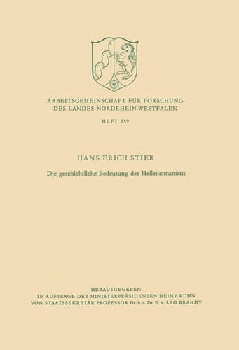 Die geschichtliche Bedeutung des Hellenennamens (Arbeitsgemeinschaft für Forschung des Landes Nordrhein-Westfalen, 159) (German Edition)