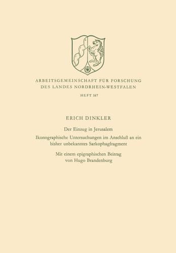 Der Einzug in Jerusalem: Ikonographische Untersuchungen im Anschluß an ein bisher unbekanntes Sarkophagfragment (Arbeitsgemeinschaft für Forschung des Landes Nordrhein-Westfalen, 167) (German Edition)