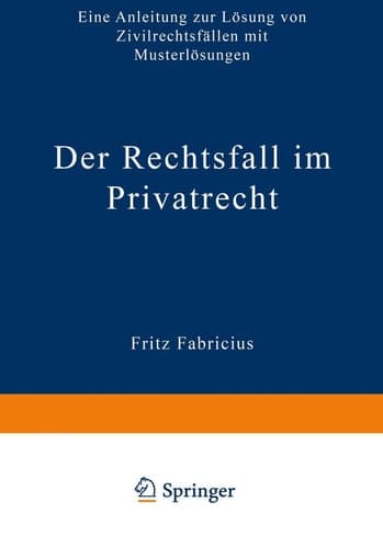 Der Rechtsfall im Privatrecht Eine Anleitung zur Lösung von Zivilrechtsfällen mit Musterlösungen