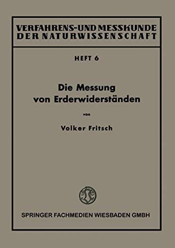 Die Messung von Erderwiderständen (Verfahrens- und Messkunde der Naturwissenschaft, 6) (German Edition)