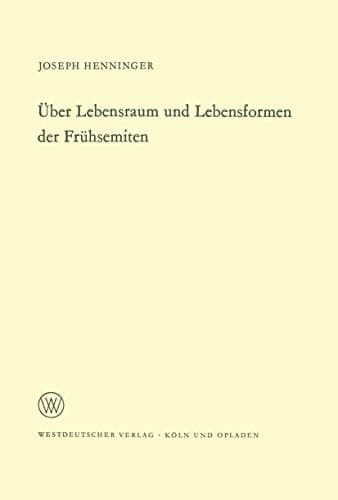 Über Lebensraum und Lebensformen der Frühsemiten (Arbeitsgemeinschaft für Forschung des Landes Nordrhein-Westfalen, 151) (German Edition)