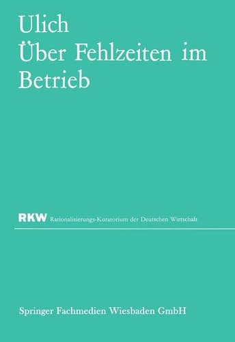 Über Fehlzeiten im Betrieb Eine Sammlung von Untersuchungsergebnissen und Erfahrungen