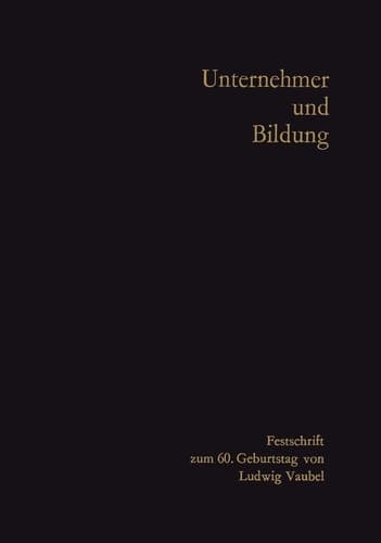 Unternehmer und Bildung Festschrift zum 60. Geburtstag von Ludwig Vaubel