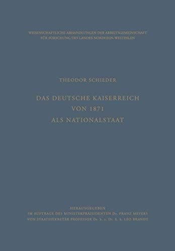 Das Deutsche Kaiserreich von 1871 als Nationalstaat (Abhandlungen der Nordrhein-Westfälischen Akademie der Wissenschaften, 20) (German Edition)
