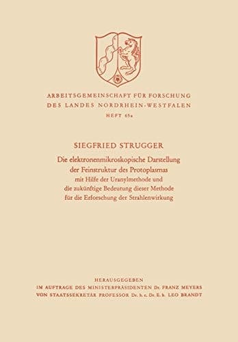 Die elektronenmikroskopische Darstellung der Feinstruktur des Protoplasmas Mit Hilfe der Uranylmethode und die zukünftige Bedeutung dieser Methode für die Erforschung der Strahlenwirkung