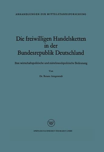 Die freiwilligen Handelsketten in der Bundesrepublik Deutschland Ihre wirtschaftspolitische und mittelstandspolitische Bedeutung
