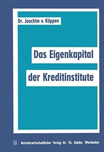 Das Eigenkapital der Kreditinstitute (Schriftenreihe für Kreditwirtschaft und Finanzierung, 7) (German Edition)