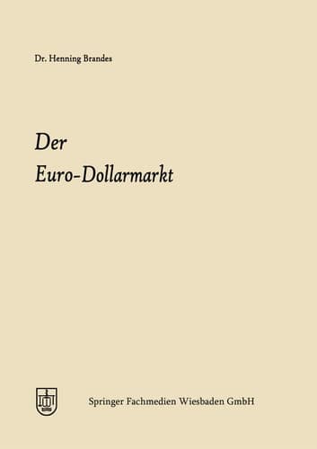 Der Euro-Dollarmarkt Eine Analyse seiner Entstehungsgründe, seiner Struktur, seiner Marktelemente und seiner einzelwirtschaftlichen und währungspolitischen Bedeutung