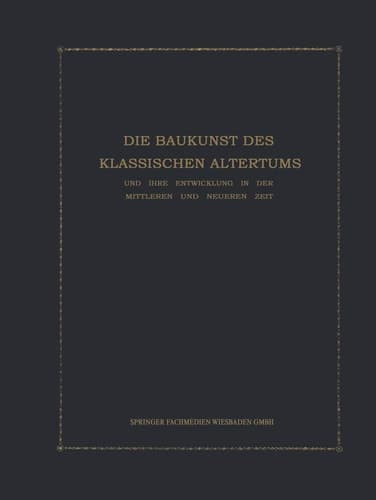 Die Baukunst des Klassischen Altertums und ihre Entwicklung in der mittleren und neueren Zeit: Konstruktions- und Formenlehre (German Edition)