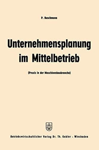Unternehmensplanung im Mittelbetrieb Praxis in der Maschinenbaubranche